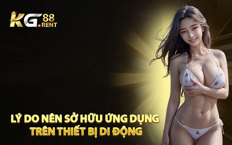 Lý Do Nên Sở Hữu Ứng Dụng Trên Thiết Bị Di Động