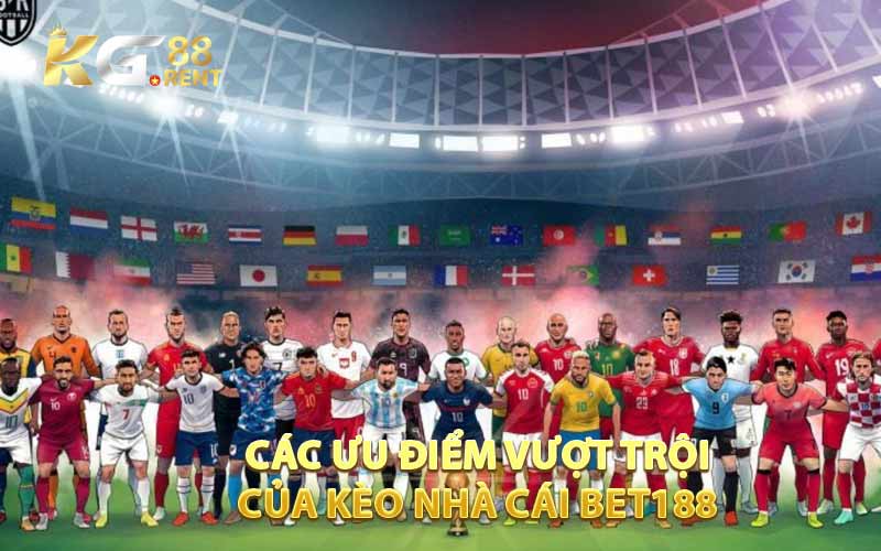 Các ưu điểm vượt trội của kèo nhà cái bet188