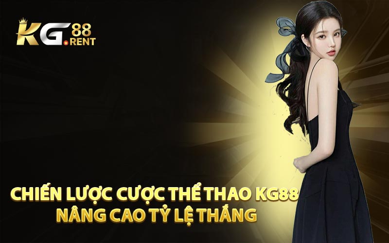 Chiến Lược Cược Thể Thao KG88 Nâng Cao Tỷ Lệ Thắng
