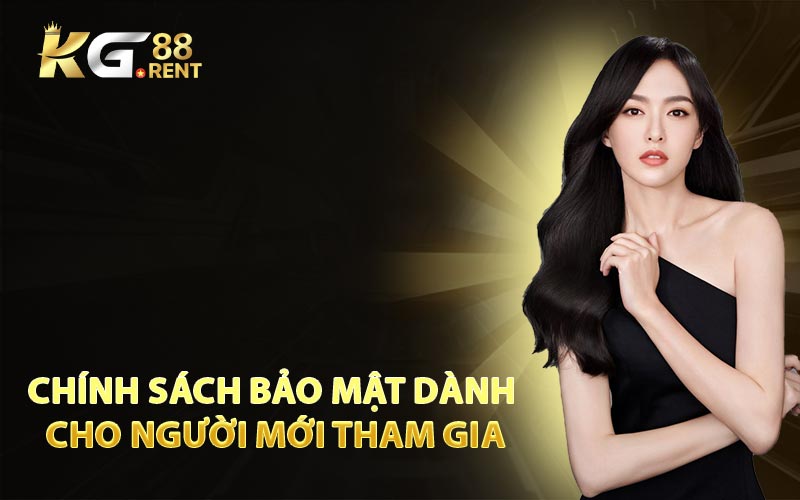 Chính Sách Bảo Mật Dành Cho Người Mới Tham Gia