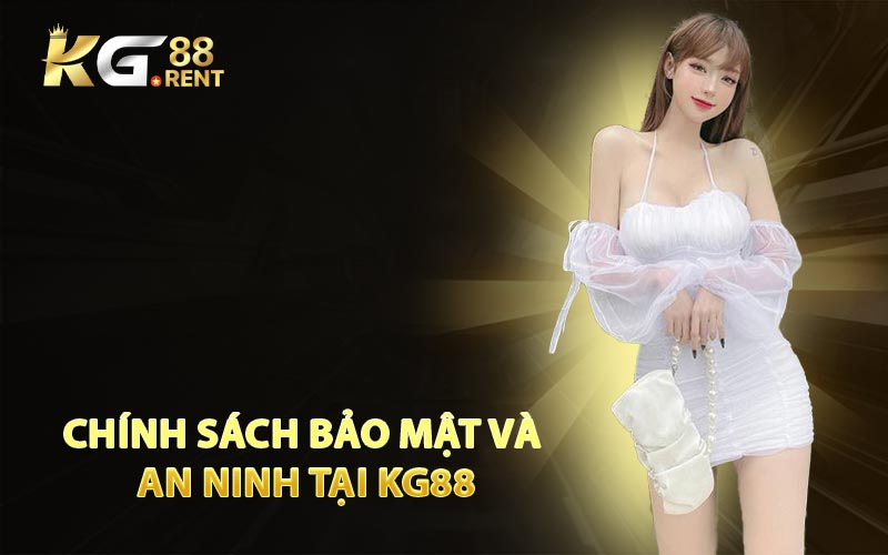 Chính Sách Bảo Mật và An Ninh Tại KG88