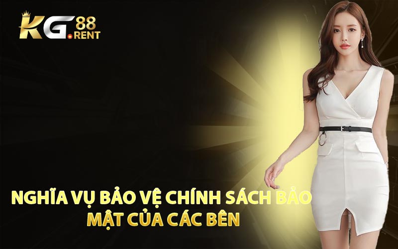 Nghĩa Vụ Bảo Vệ Chính Sách Bảo Mật Của Các Bên