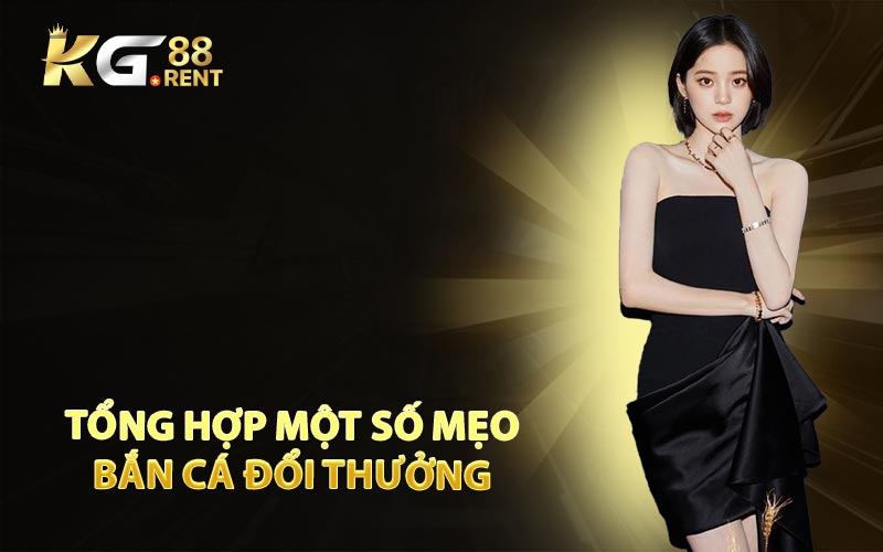 Tổng Hợp Một Số Mẹo Bắn Cá Đổi Thưởng